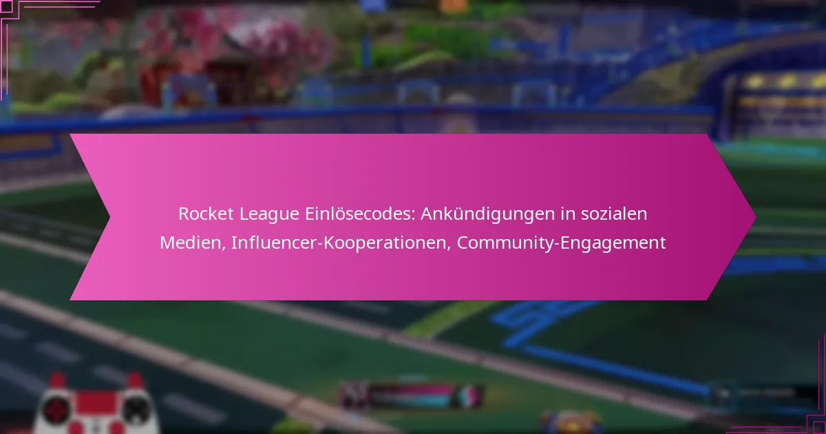 You are currently viewing Rocket League Einlösecodes: Ankündigungen in sozialen Medien, Influencer-Kooperationen, Community-Engagement