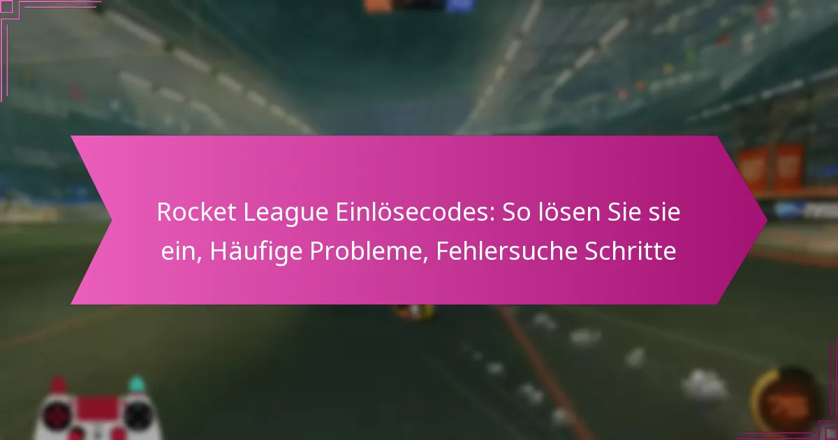 You are currently viewing Rocket League Einlösecodes: So lösen Sie sie ein, Häufige Probleme, Fehlersuche Schritte