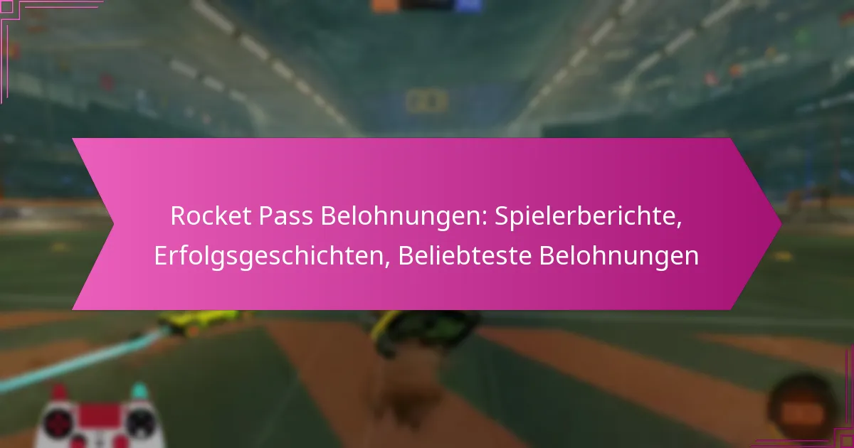 Read more about the article Rocket Pass Belohnungen: Spielerberichte, Erfolgsgeschichten, Beliebteste Belohnungen
