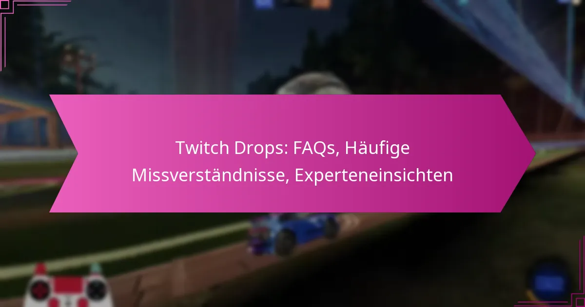 You are currently viewing Twitch Drops: FAQs, Häufige Missverständnisse, Experteneinsichten
