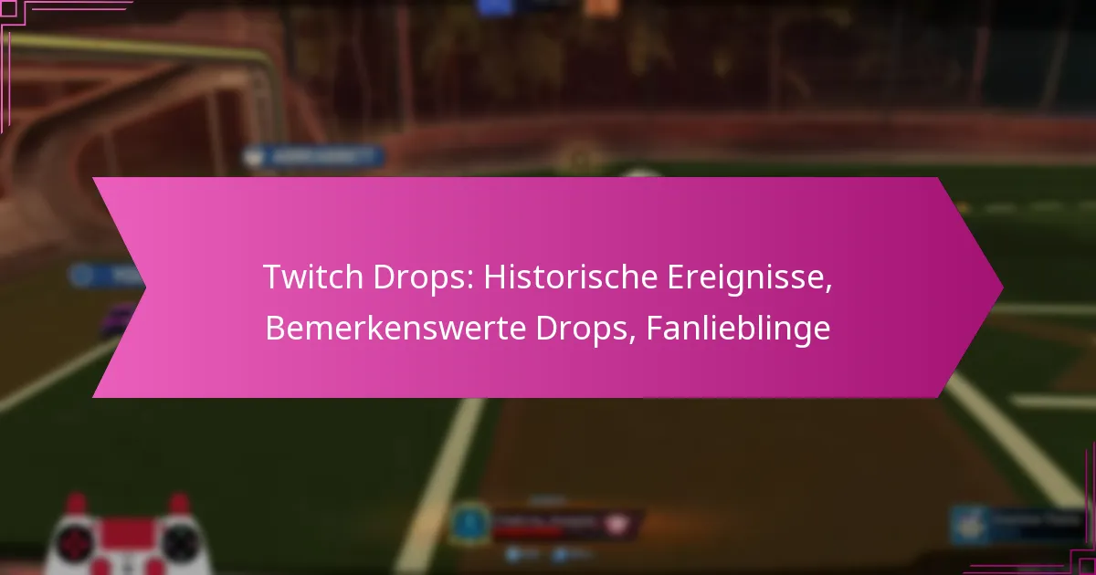 You are currently viewing Twitch Drops: Historische Ereignisse, Bemerkenswerte Drops, Fanlieblinge