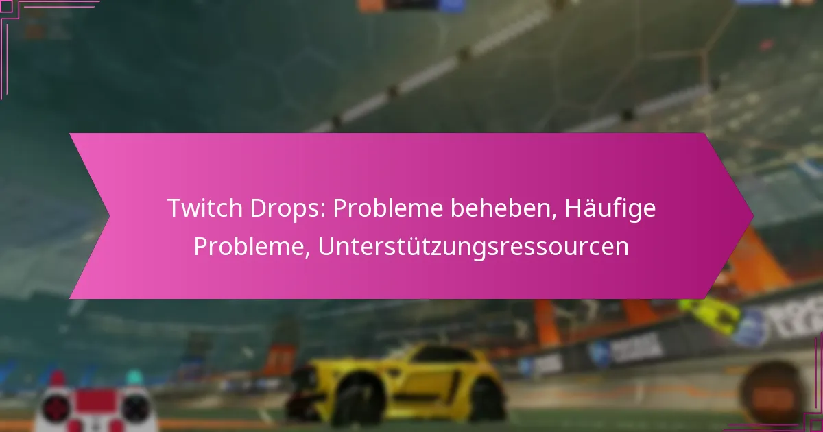 Read more about the article Twitch Drops: Probleme beheben, Häufige Probleme, Unterstützungsressourcen