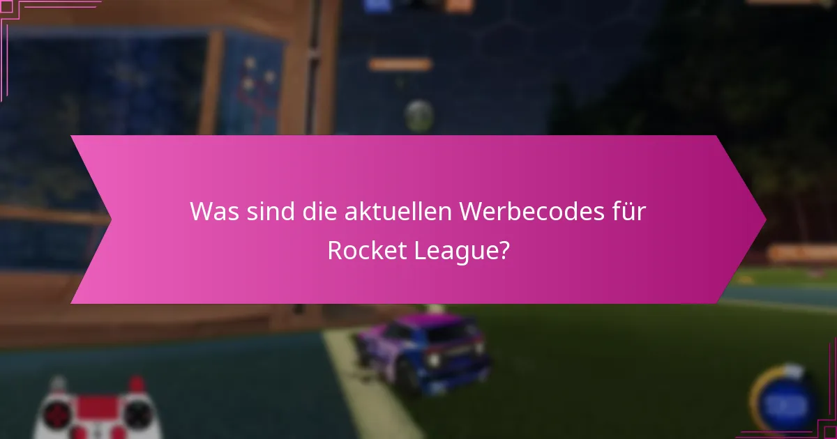 Was sind die aktuellen Werbecodes für Rocket League?