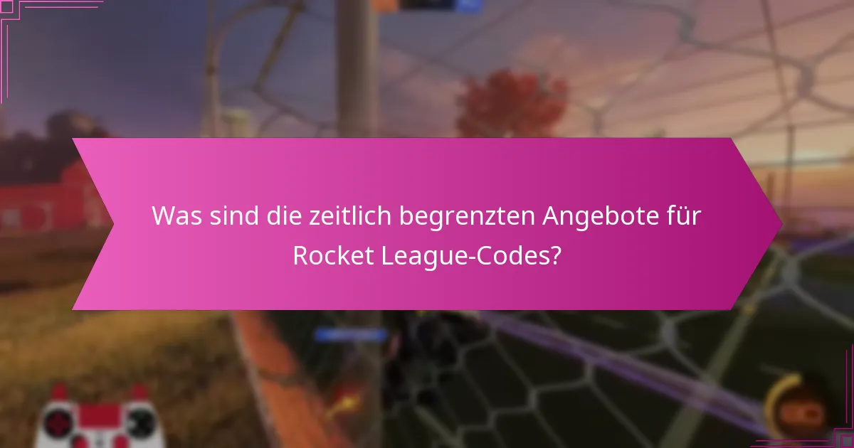 Was sind die zeitlich begrenzten Angebote für Rocket League-Codes?