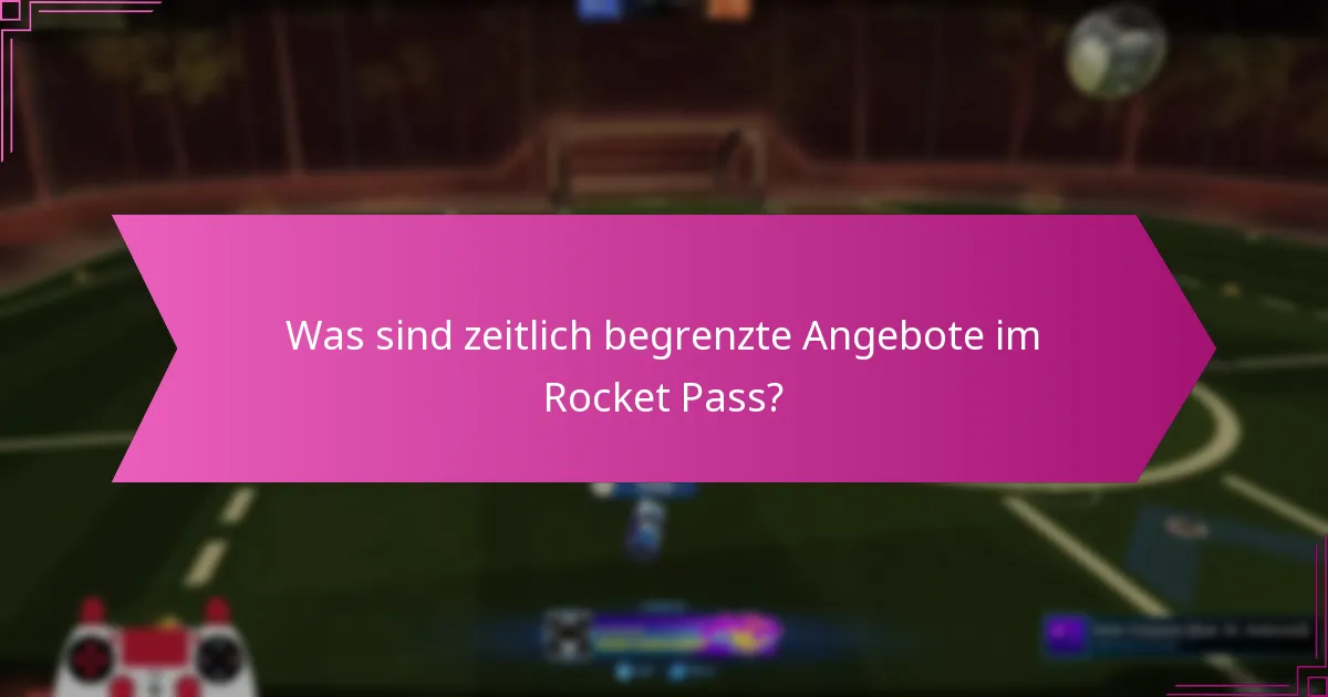 Was sind zeitlich begrenzte Angebote im Rocket Pass?
