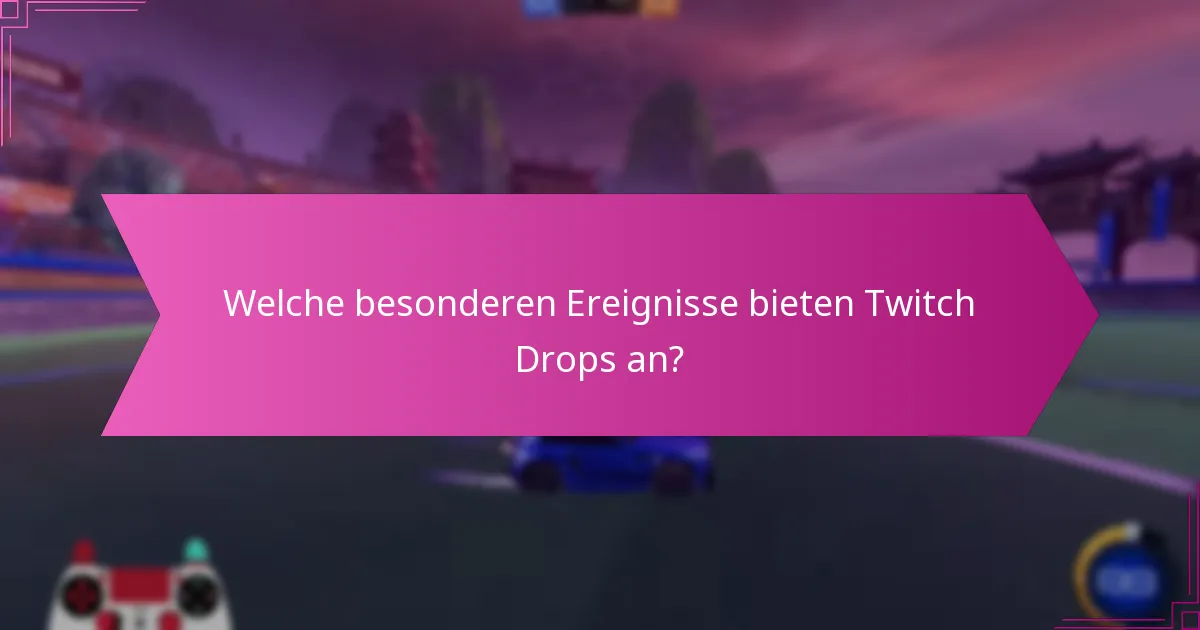 Welche besonderen Ereignisse bieten Twitch Drops an?