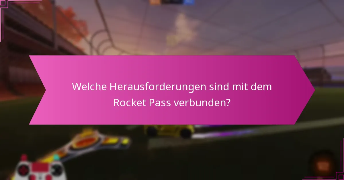 Welche Herausforderungen sind mit dem Rocket Pass verbunden?