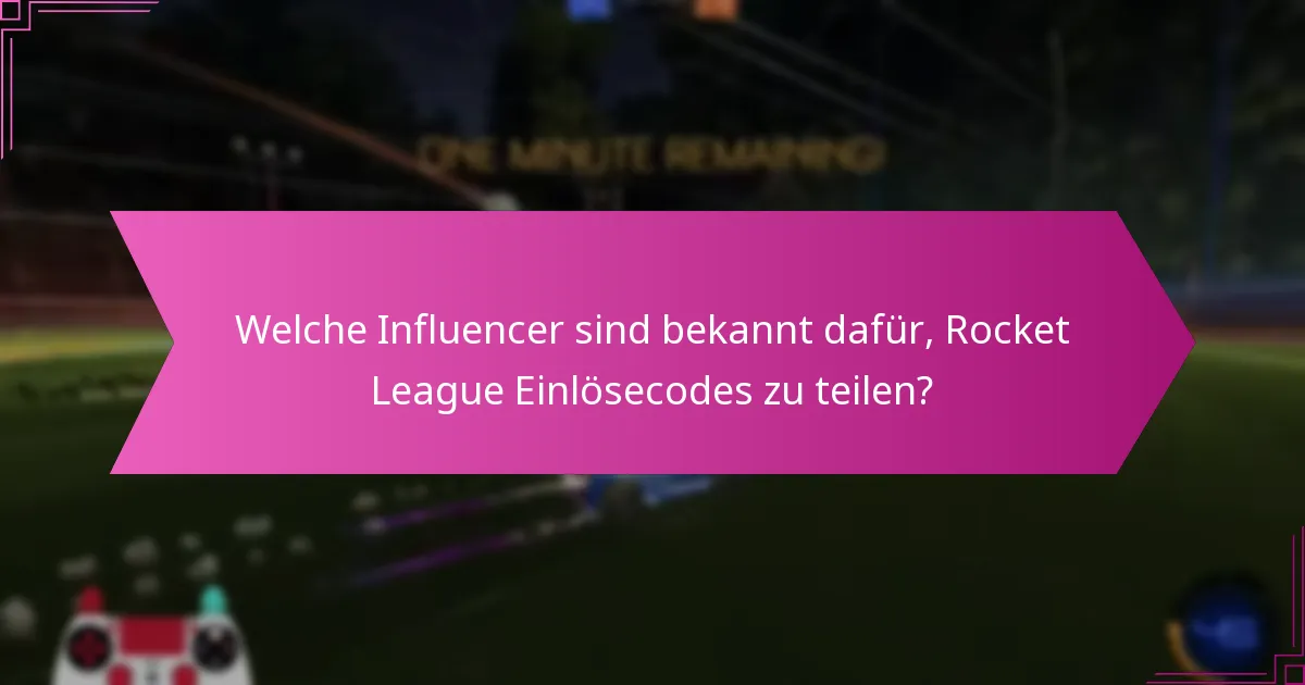 Welche Influencer sind bekannt dafür, Rocket League Einlösecodes zu teilen?