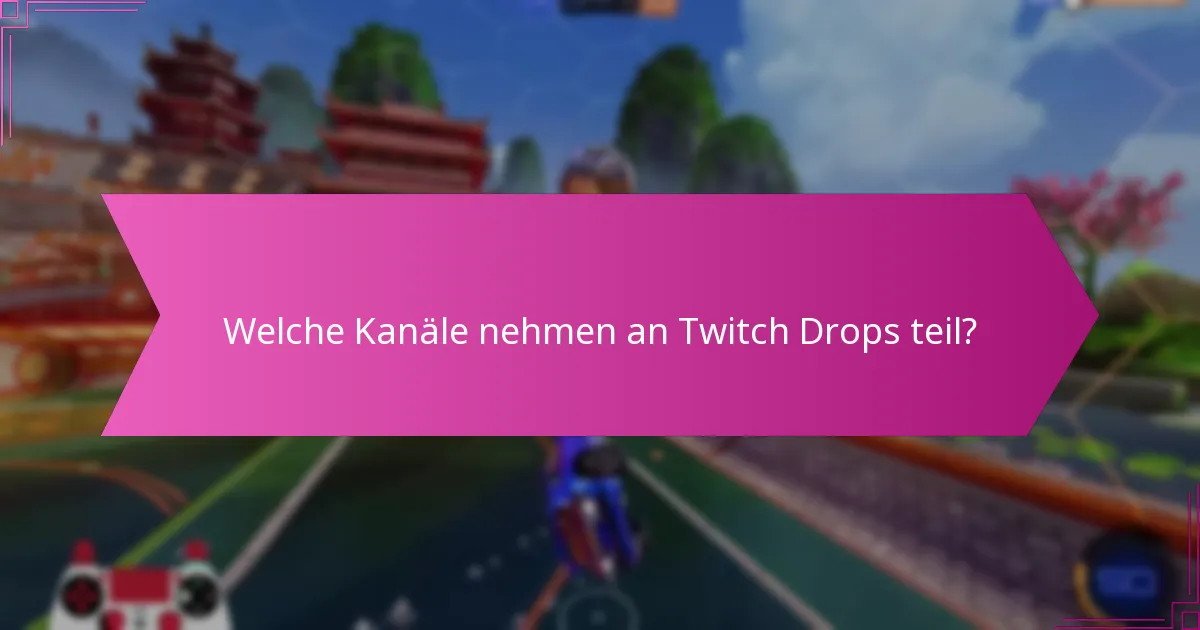 Wie maximieren Sie Belohnungen während der Twitch Drops-Veranstaltungen?