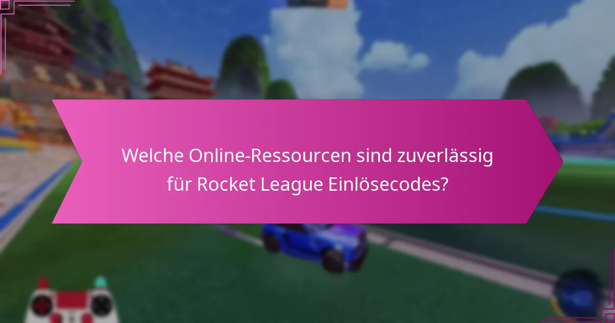 Welche Online-Ressourcen sind zuverlässig für Rocket League Einlösecodes?