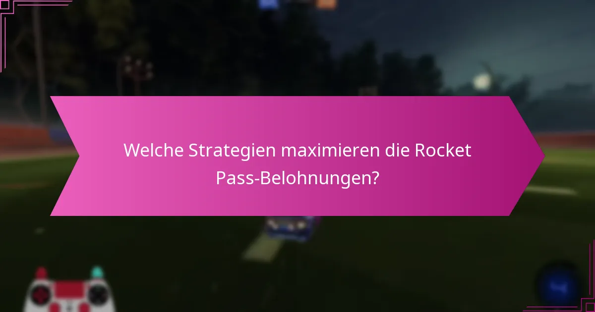 Welche Strategien maximieren die Rocket Pass-Belohnungen?