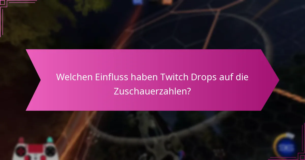 Wie tragen Twitch Drops zum Wachstum der Community bei?