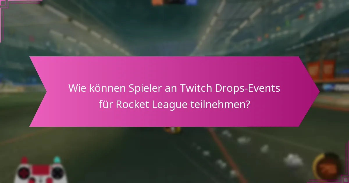 Was sind häufige Fallstricke beim Umgang mit Twitch Drops in Rocket League?