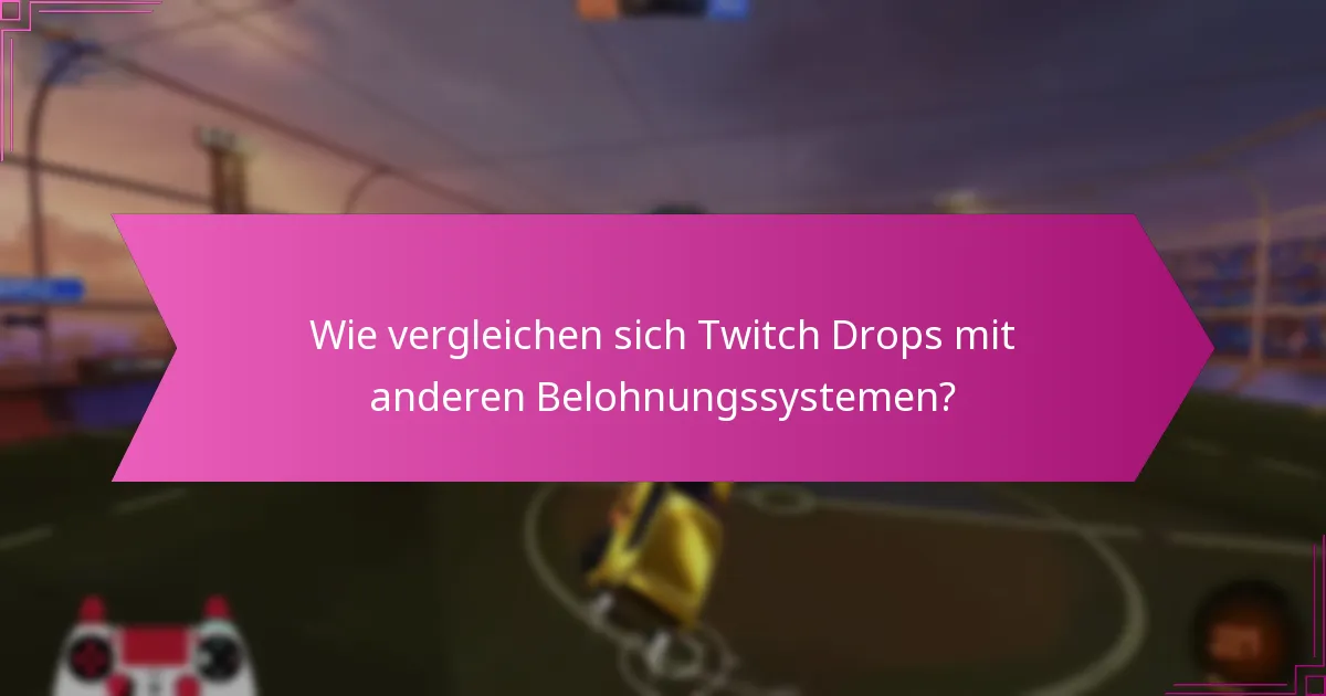 Wie vergleichen sich Twitch Drops mit anderen Belohnungssystemen?